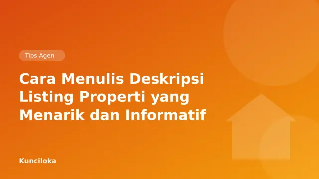 Cara Menulis Deskripsi Listing Properti yang Menarik dan Informatif